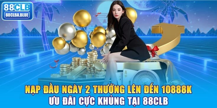nap-dau-ngay-2-thuong-len-den-10888k-uu-dai-cuc-khung-tai-88clb
