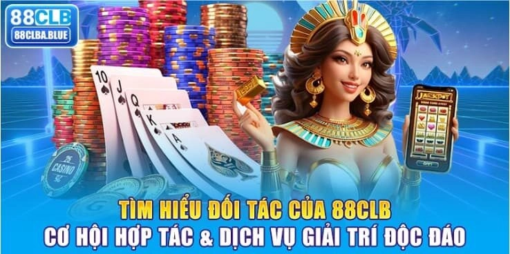 tim-hieu-doi-tac-cua-88clb-co-hoi-hop-tac-dich-vu-giai-tri-doc-dao-