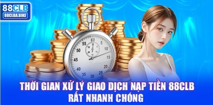 thoi-gian-xu-ly-giao-dich-nap-tien-88clb-rat-nhanh-chong