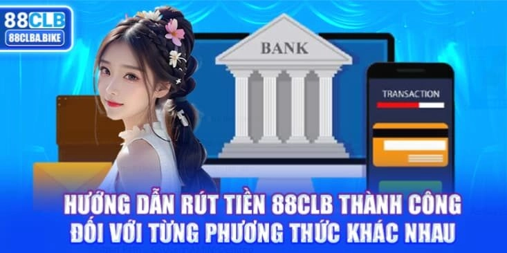 huong-dan-rut-tien-88clb-thanh-cong-doi-voi-tung-phuong-thuc-khac-nhau