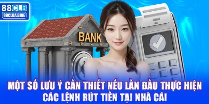 mot-so-luu-y-can-thiet-neu-lan-dau-thuc-hien-cac-lenh-rut-tien-tai-nha-cai