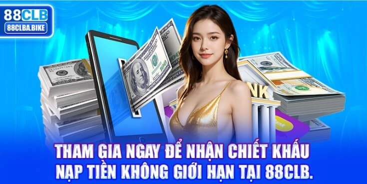 tham-gia-ngay-de-nhan-chiet-khau-nap-tien-khong-gioi-han-tai-88clb-