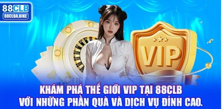 Khám phá thế giới VIP tại 88CLB với những phần quà và dịch vụ đỉnh cao.