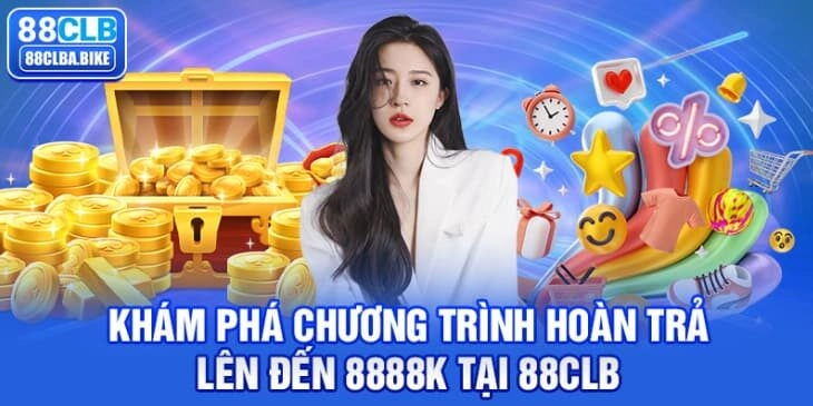 kham-pha-chuong-trinh-hoan-tra-len-den-8888k-tai-88clb