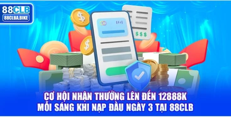 co-hoi-nhan-thuong-len-den-12888k-moi-sang-khi-nap-dau-ngay-3-tai-88clb-