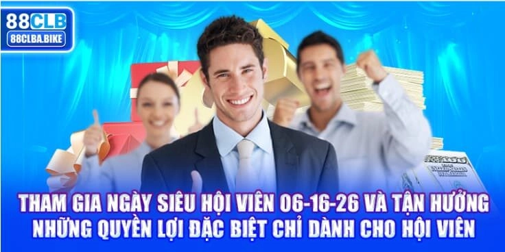 tham-gia-ngay-sieu-hoi-vien-06-16-26-va-tan-huong-nhung-quyen-loi-dac-biet-chi-danh-cho-hoi-vien