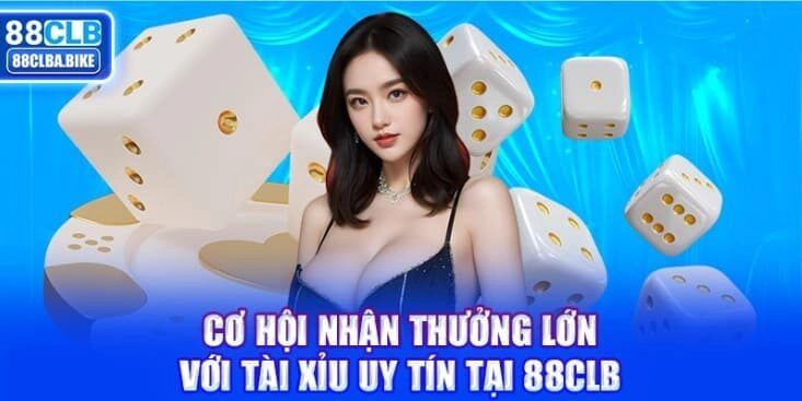 co-hoi-nhan-thuong-lon-voi-tai-xiu-uy-tin-tai-88clb