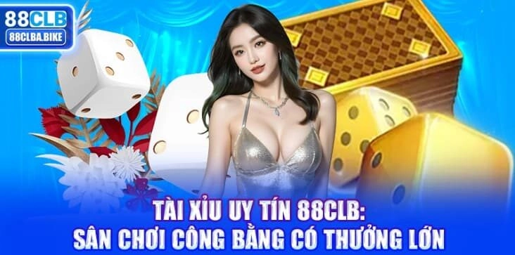 tai-xiu-uy-tin-88clb-san-choi-cong-bang-co-thuong-lon