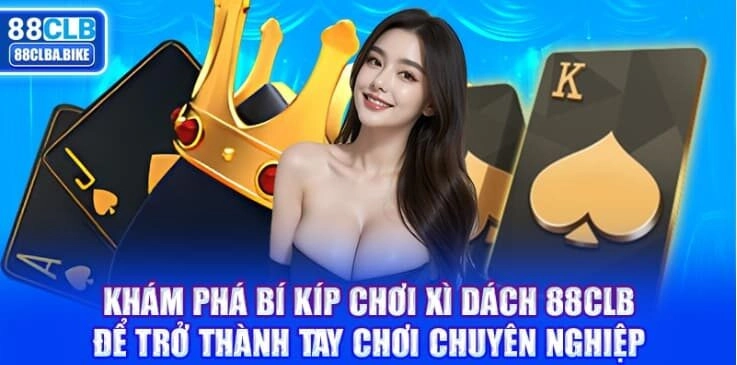 kham-pha-bi-kip-choi-xi-dach-88clb-de-tro-thanh-tay-choi-chuyen-nghiep