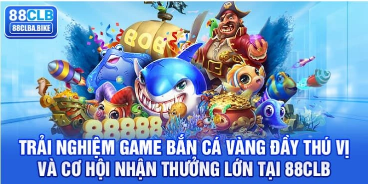 trai-nghiem-game-ban-ca-vang-day-thu-vi-va-co-hoi-nhan-thuong-lon-tai-88clb