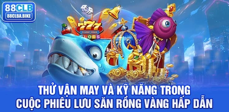 thu-van-may-va-ky-nang-trong-cuoc-phieu-luu-san-rong-vang-hap-dan