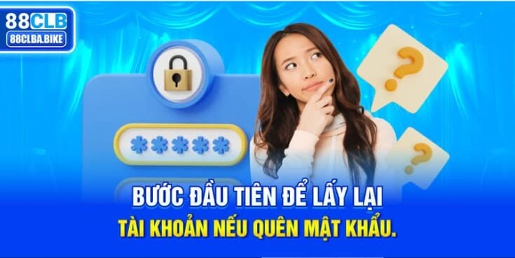 buoc-dau-tien-de-lay-lai-tai-khoan-neu-quen-mat-khau-