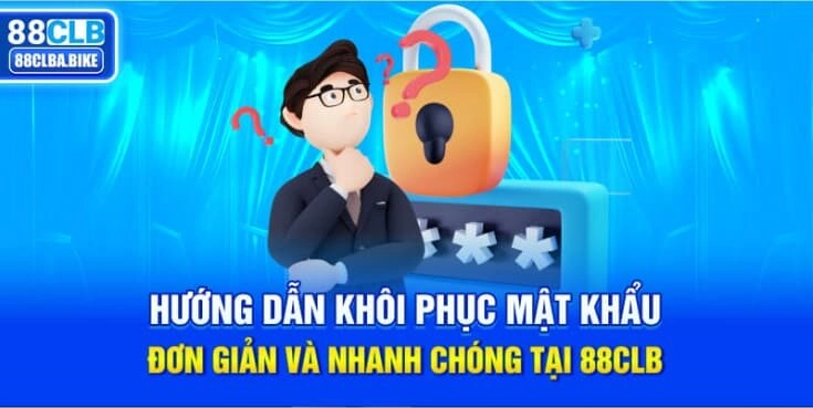 huong-dan-khoi-phuc-mat-khau-don-gian-va-nhanh-chong-tai-88clb-