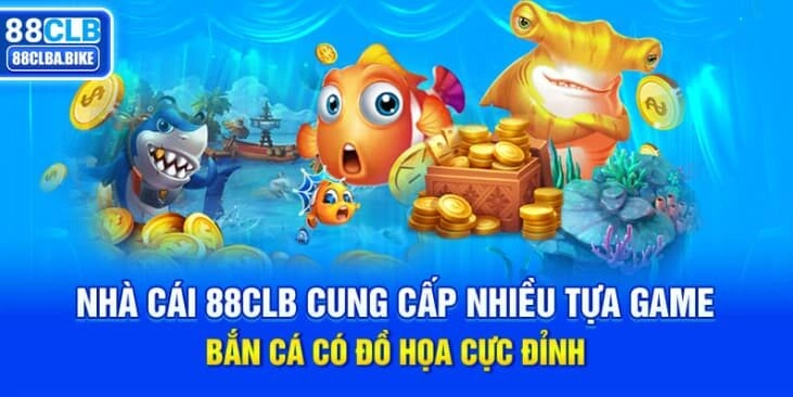 nha-cai-88clb-cung-cap-nhieu-tua-game-ban-ca-co-do-hoa-cuc-dinh