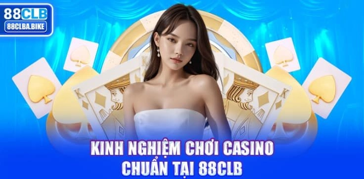 kinh-nghiem-choi-casino-chuan-tai-88clb