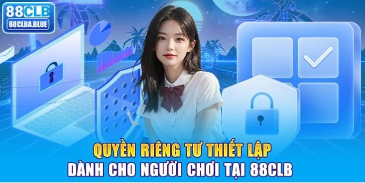 quyen-rieng-tu-thiet-lap-danh-cho-nguoi-choi-tai-88clb