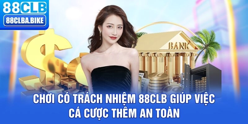 Chơi có trách nhiệm 88CLB giúp việc cá cược thêm an toàn